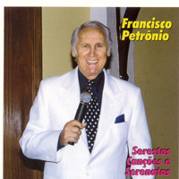 Francisco Petrônio - Serestas, Canções e Serenatas