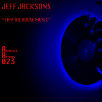 Jeff Jackson - I Am the House Music