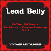 Lead Belly - Go Down Old Hannah: The Library of Congress Recordings, Vol. 6 (Hq Remastered)
