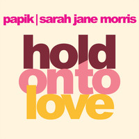Papik and Sarah Jane Morris - Hold On To Love