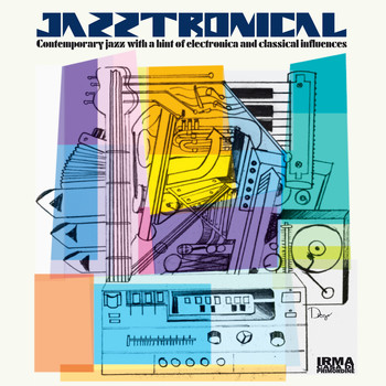 Various Artists - Jazztronical (Contemporary Jazz with a Hint of Electronica and Classical Influences)