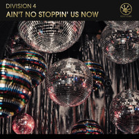 Division 4 - Ain't No Stoppin' Us Now (Extended Mix)