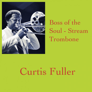 Curtis Fuller - Boss of the Soul - Stream Trombone