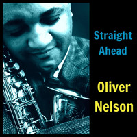 Oliver Nelson - Straight Ahead