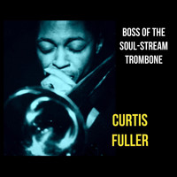 Curtis Fuller - Boss of the Soul-Stream Trombone