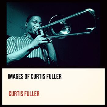 Curtis Fuller - Images of Curtis Fuller