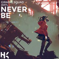 Giraffe Squad - Never Be (feat. AXYL)