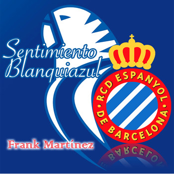 Frank Martinez - Sentimiento Blanquiazul (Himno del Espanyol)