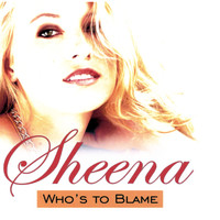 Sheena - Who's To Blame