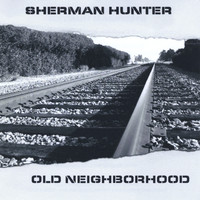 Sherman Hunter - Old Neighborhood
