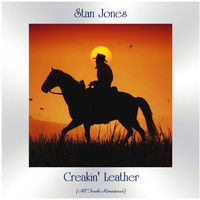 Stan Jones - Creakin' Leather (All Tracks Remastered)