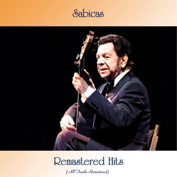 Sabicas - Remastered Hits (All Tracks Remastered)