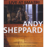 Andy Sheppard - Live At Smash!