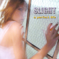 Slight - A Perfect Life