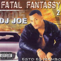 DJ Joe - Fatal Fantassy 2 (Esto Es Mambo) (Explicit)