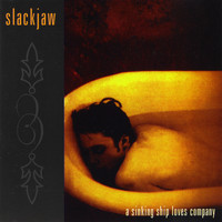 Slackjaw - A Sinking Ship Loves Company