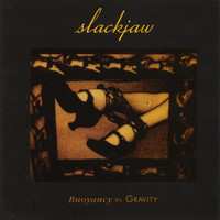 Slackjaw - Buoyancy Vs. Gravity
