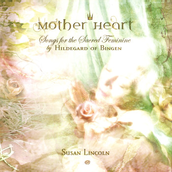 Susan Lincoln - Mother Heart: Songs for the Sacred Feminine by Hildegard of Bingen