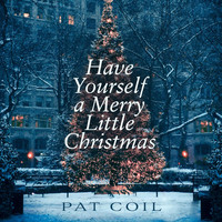 Pat Coil - Have Yourself a Merry Little Christmas (feat. Danny Gottlieb & Jacob Jezioro)