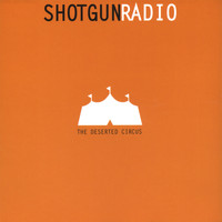 Shotgun Radio - The Deserted Circus