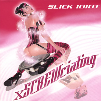 Slick Idiot - xSCREWciating