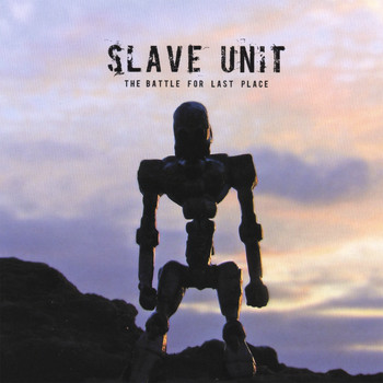 Slave Unit - The Battle For Last Place