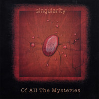 Singularity - Of All The Mysteries