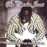 Sir Charles Jones - Thank You For Holding On