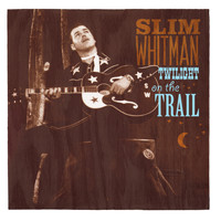Slim Whitman - Twilight on the Trail