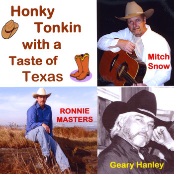 Mitch Snow, Ronnie Masters & Geary Hanley - Honky Tonkin With A Taste of Texas