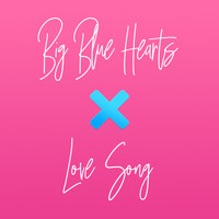 Big Blue Hearts - Love Song (The Cure Cover)