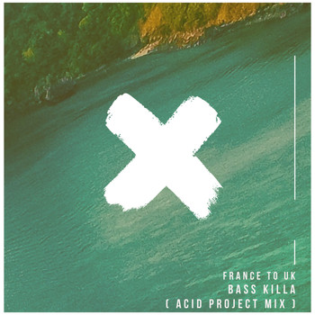 France to UK - Bass Killa (Acid Project Mix)