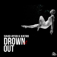 Saad Ayub and Katrii - Drown It Out