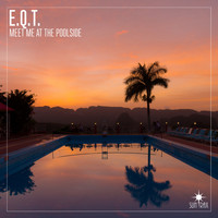 E.Q.T. - Meet Me At The Poolside