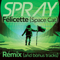 Spray - Félicette (Remix & Bonus Tracks)