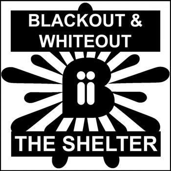 Blackout & Whiteout - The Shelter