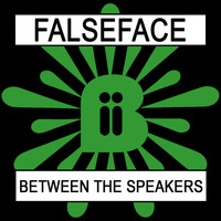 Falseface - Between The Speakers