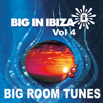 Various Artists - Big In Ibiza: Big Room Tunes Vol 4