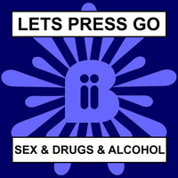 Let's Press Go - Sex & Drugs & Alcohol