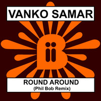 Vanko Samar - Round Around (Phil Bob Remix)