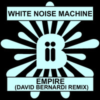 White Noise Machine - Empire (David Bernardi Remix)