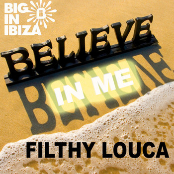 Filthy Louca - Believe In Me