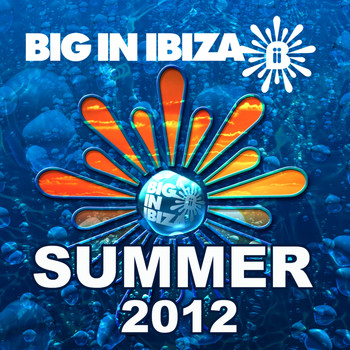 Various Artists - Big In Ibiza: Summer 2012