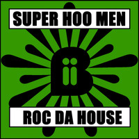 Super Hoo Men - Roc Da House