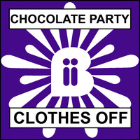 Chocolate Party - We Don't Have To Take Our Clothes Off