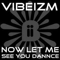 Vibeizm - Now Let Me See You Dance