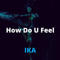 IKA - How Do U Feel