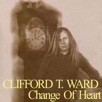 Clifford T. Ward - Change of Heart