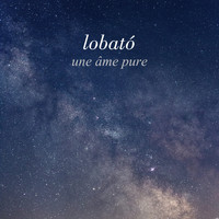 Lobató - Une âme pure