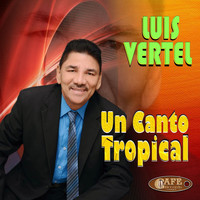 Luis Vertel - Un Canto Tropical